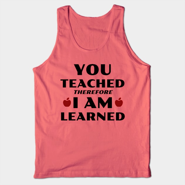 You Teached, I Learned Tank Top by TeachUrb